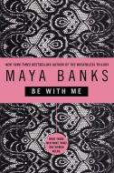 Be with Me di Maya Banks edito da BERKLEY BOOKS