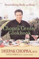 The Chopra Center Cookbook: Nourishing Body and Soul di Deepak Chopra, David Simon, Leanne Backer edito da HOUGHTON MIFFLIN