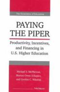 Paying the Piper: Productivity, Incentives, and Financing in U.S. Higher Education di Michael S. McPherson, Morton Owen Schapiro, Gordon C. Winston edito da UNIV OF MICHIGAN PR