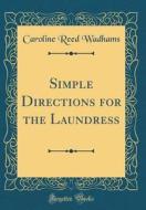 Simple Directions for the Laundress (Classic Reprint) di Caroline Reed Wadhams edito da Forgotten Books