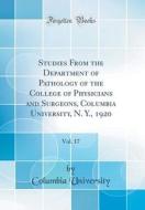 Studies from the Department of Pathology of the College of Physicians and Surgeons, Columbia University, N. Y., 1920, Vol. 17 (Classic Reprint) di Columbia University edito da Forgotten Books