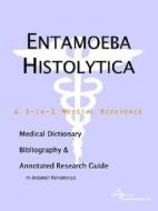 Entamoeba Histolytica - A Medical Dictionary, Bibliography, And Annotated Research Guide To Internet References di Icon Health Publications edito da Icon Group International