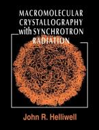 Macromolecular Crystallography with Synchrotron Radiation di John R. Helliwell, Helliwell John R. edito da Cambridge University Press