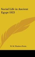 Social Life In Ancient Egypt 1923 di W. M. FLINDE PETRIE edito da Kessinger Publishing