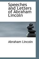 Speeches And Letters Of Abraham Lincoln di Abraham Lincoln edito da Bibliolife