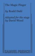 The Magic Finger di Roald Dahl, David Wood edito da Samuel French, Inc.