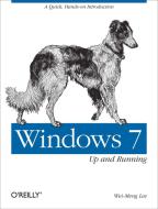 Windows 7: Up and Running: A Quick, Hands-On Introduction di Wei-Meng Lee edito da OREILLY MEDIA