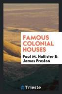 Famous Colonial Houses di Paul M. Hollister, James Preston edito da LIGHTNING SOURCE INC