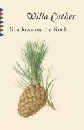 Shadows on the Rock: Reissue di Willa Cather edito da VINTAGE
