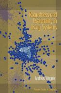 Robustness and Evolvability in Living Systems di Andreas Wagner edito da Princeton University Press