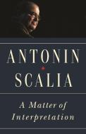 A Matter of Interpretation di Antonin Scalia edito da Princeton University Press