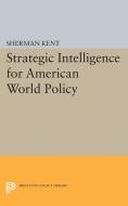 Strategic Intelligence for American World Policy di Sherman Kent edito da Princeton University Press