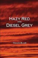 Hazy Red and Diesel Grey di Travis Blair edito da Old Seventy Creek PR