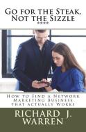 Go for the Steak, Not the Sizzle: How to Find a Network Marketing Business That Really Works di Richard J. Warren edito da Muddy Pig Press