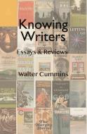 Knowing Writers: Essays & Reviews di Walter Cummins edito da DEL SOL PR