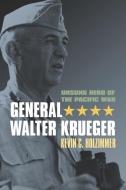 General Walter Krueger di Kevin C. Holzimmer edito da University Press Of Kansas