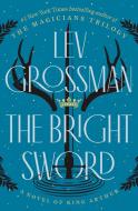 The Bright Sword di Lev Grossman edito da VIKING