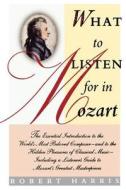 What to Listen for in Mozart di Robert Harris edito da SIMON & SCHUSTER