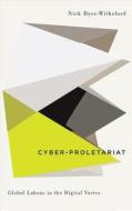 Cyber-proletariat di Nick Dyer-Witheford edito da Pluto Press