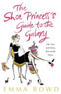 The Shoe Princess's Guide to the Galaxy di Emma Bowd edito da Bloomsbury Publishing PLC