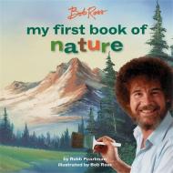 Bob Ross: My First Book Of Nature di Bob Ross, Robb Pearlman edito da Running Press,U.S.