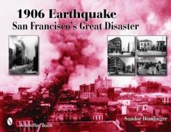 1906 Earthquake di Sandor Demlinger edito da Schiffer Publishing Ltd