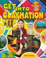 Get into Claymation di Kelly Spence edito da Crabtree Publishing Co,US