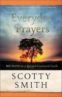 Everyday Prayers: 365 Days to a Gospel-Centered Faith di Scotty Smith edito da BAKER PUB GROUP