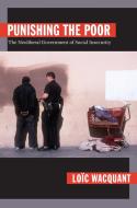 Punishing the Poor: The Neoliberal Government of Social Insecurity di Loic Wacquant edito da DUKE UNIV PR
