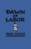 Dawn of Labor di Nohae Park edito da UNIV OF HAWAII PR