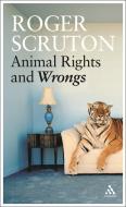 Animal Rights and Wrongs di Roger Scruton edito da Bloomsbury Publishing PLC