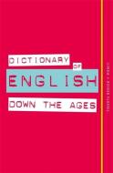 Dictionary of English Down the Ages di Linda Flavell, Roger Flavell edito da Octopus Publishing Group