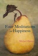 Four Meditations on Happiness di Michael Hampe edito da Atlantic Books (UK)