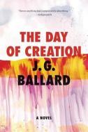 The Day of Creation di J. G. Ballard edito da W W NORTON & CO