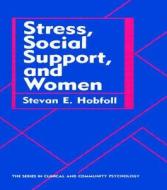 Stress, Social Support, And Women di Stevan E. Hobfoll edito da Taylor & Francis Inc
