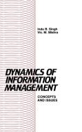 Dynamics of Information Management di Indu B. Singh, Vic Mishra edito da Ablex Publishing Corp.