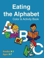 Eating the Alphabet Color & Activity Book (Grades K-1 Ages 5-7) di Kathleen M Dunn, Lorna A Williams edito da Soaring Seagull Press