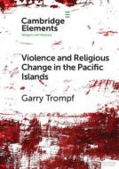 Violence And Religious Change In The Pacific Islands di Garry Trompf edito da Cambridge University Press