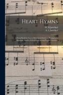 HEART HYMNS : A SONG BOOK FOR USE IN DEV di W. B JUDEFIND edito da LIGHTNING SOURCE UK LTD