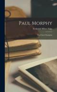 Paul Morphy: The Chess Champion di Frederick Milnes Edge edito da LEGARE STREET PR