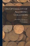 On Optimality of Allowing Collusion di Fred Kofman, Jacques Lawarre edito da LEGARE STREET PR