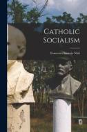 Catholic Socialism di Francesco Saverio Nitti edito da LEGARE STREET PR