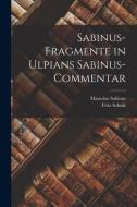 Sabinus-Fragmente in Ulpians Sabinus-Commentar di Fritz Schulz, Masurius Sabinus edito da LEGARE STREET PR
