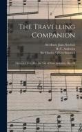 The Travelling Companion: Opera in 4 Acts (after the Tale of Hans Andersen), op. 146 di Charles Villiers Stanford, Henry John Newbolt, H. C. Andersen edito da LEGARE STREET PR