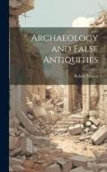 Archaeology and False Antiquities di Robert Munro edito da LEGARE STREET PR