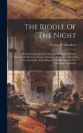 The Riddle Of The Night: Being The Record Of A Singular Adventure Of That Remarkable Detective Genius, Hamilton Cleek, The Man Of The Forty Fac di Thomas W. Hanshew edito da LEGARE STREET PR