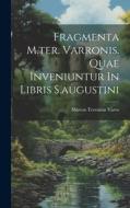 Fragmenta M.ter. Varronis. Quae Inveniuntur In Libris S.augustini di Marcus Terentius Varro edito da LEGARE STREET PR