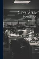 Newspaper Making: Handy Reference Guide for All Newspaper Workers and Students of Journalism di Jason Rogers edito da LEGARE STREET PR