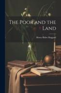 The Poor and the Land di H. Rider Haggard edito da LEGARE STREET PR