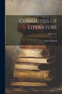 Curiosities of Literature; Volume IV di Isaac Disraeli edito da LEGARE STREET PR